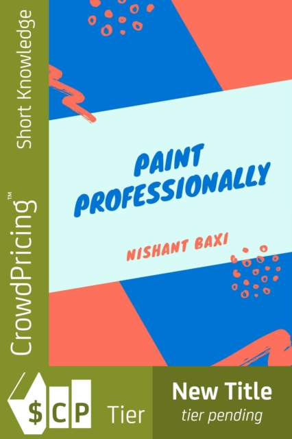Paint Professionally : How To Start A House Painting Business, EPUB eBook