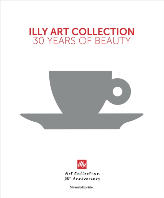 illy Art Collection : 30 Years of Beauty, Hardback Book