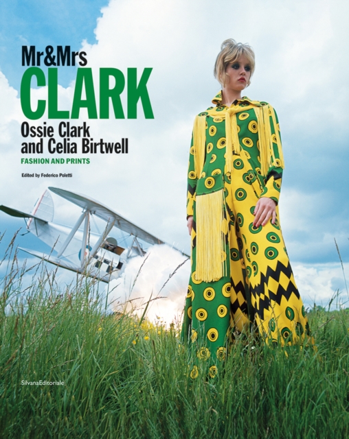 Mr & Mrs Clark : Ossie Clark and Celia Birtwell. Fashion and print 1965-1974, Hardback Book
