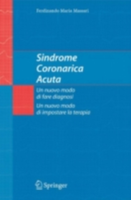 Sindrome Coronarica Acuta, un nuovo modo di fare diagnosi, un nuovo modo di impostare la terapia, PDF eBook