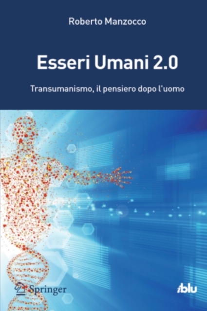 Esseri Umani 2.0 : Transumanismo, il pensiero dopo l'uomo, PDF eBook