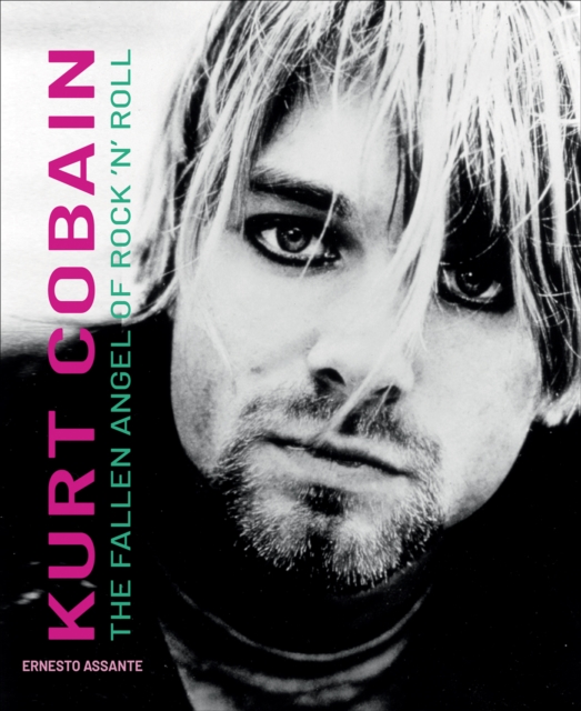 Kurt Cobain : The Fallen Angel of Rock 'N' Roll, Hardback Book