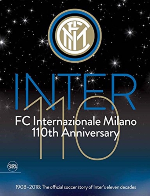 Inter 110: FC Internazionale Milano 110th Anniversary : 1908-2018: The official football story of Inter's eleven decades, Paperback / softback Book