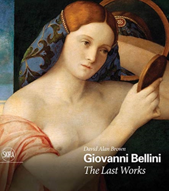 Giovanni Bellini: The Last Works, Hardback Book