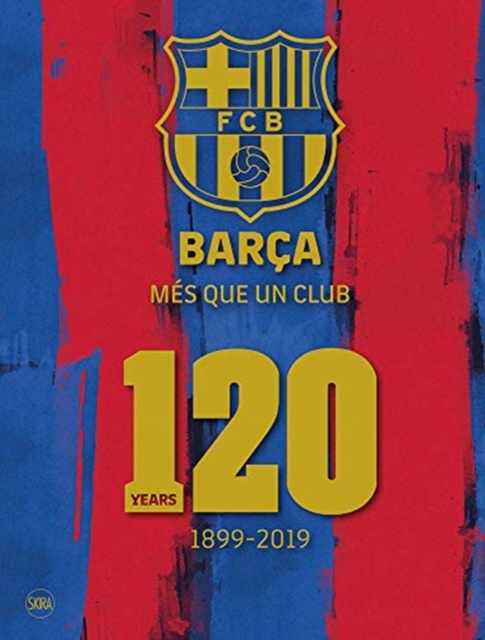 Barca: Mes que un club (English edition) : 120 Years 1899-2019, Hardback Book