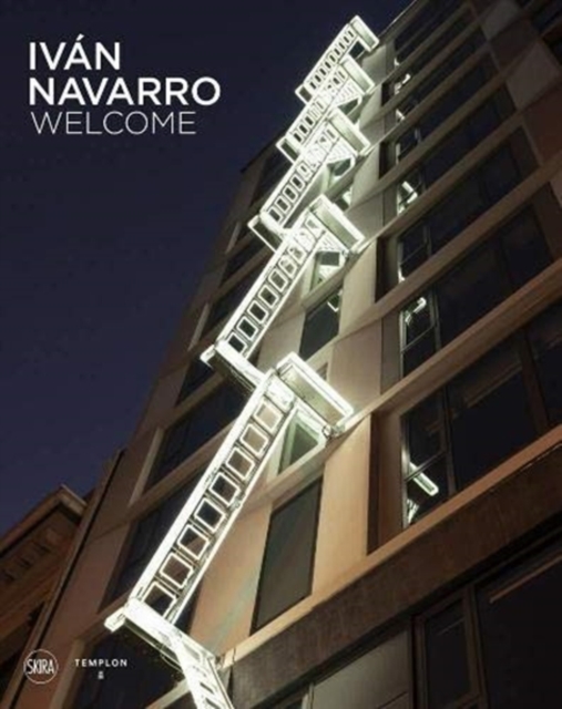Ivan Navarro : Welcome, Hardback Book