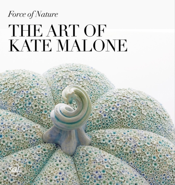 Force of Nature: The Art of Kate Malone, Hardback Book