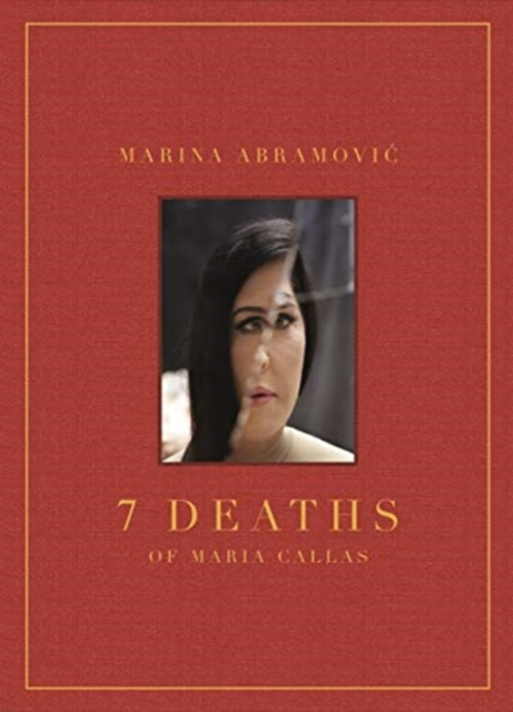 Marina Abramovic: 7 Deaths of Maria Callas, Hardback Book