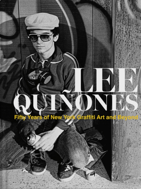 Lee Quinones: Fifty Years of New York Graffiti Art and Beyond, Hardback Book