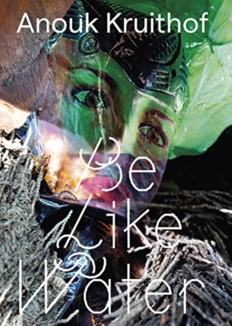 Anouk Kruithof: Be Like Water, Paperback / softback Book
