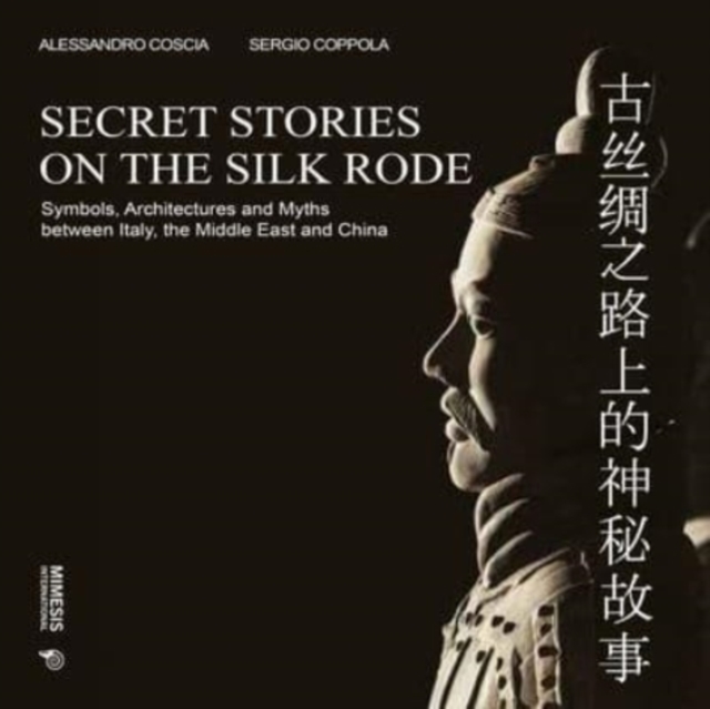 Secret Stories on the Silk Road : Symbols, Architectures and Myths between Italy, the Middle East and China, Hardback Book