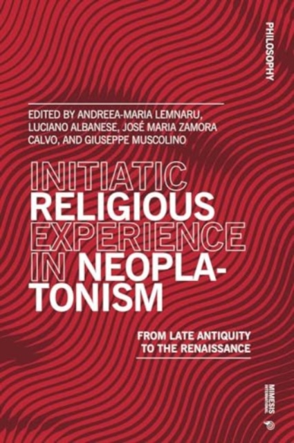 Initiatic Religious Experience in Neoplatonism : From Late Antiquity to the Renaissance, Paperback / softback Book