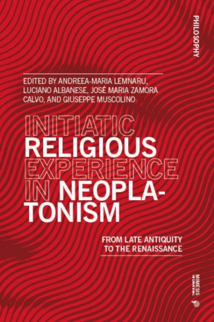 Initiatic Religious Experience in Neoplatonism : From Late Antiquity to the Renaissance, Paperback / softback Book