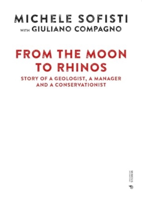 From the Moon to Rhinos : Story of a Geologist, a Manager and a Conservationist, Hardback Book