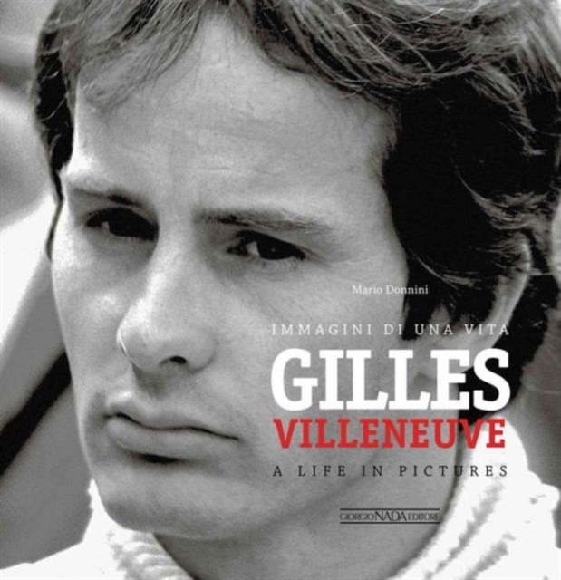 Gilles Villeneuve : Immagini di una Vita / A Life in Pictures, Hardback Book