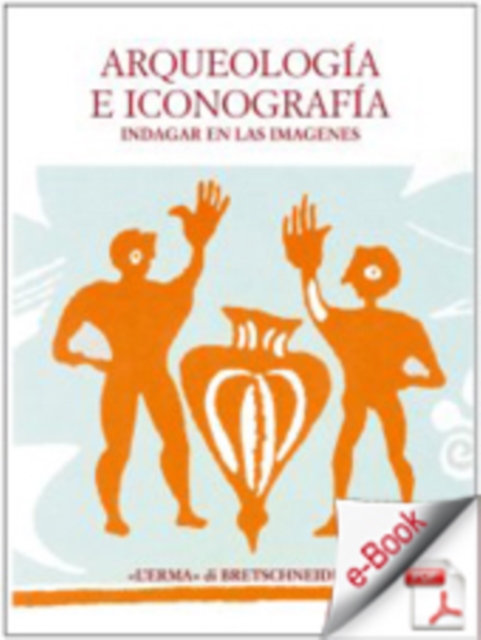 Arqueologia e Iconografia. : Indagar en las imagenes. Atti del colloquio. Roma 2001. 16-18 novembre., PDF eBook