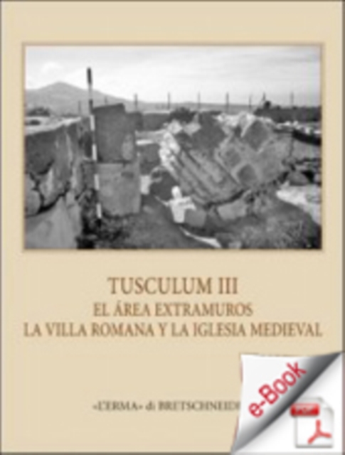 Tusculum III. : El area extramuros: la villa romana y la iglesia medieval, PDF eBook