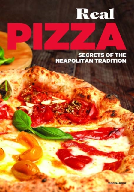 Real Pizza : Secrets of the Neapolitan Tradition, Hardback Book