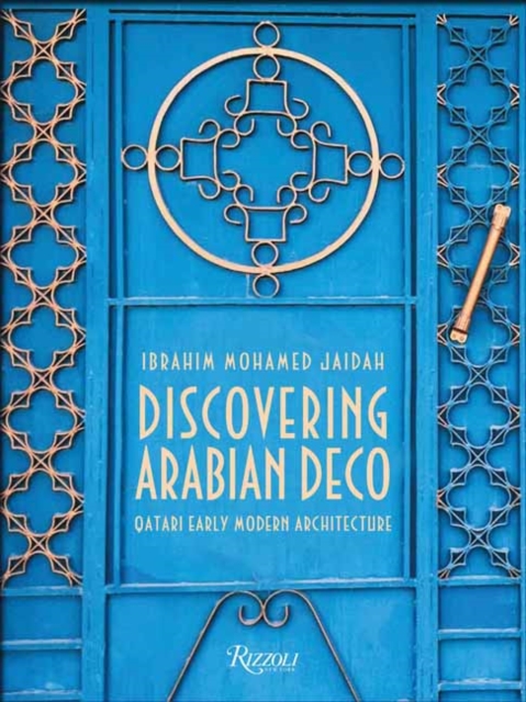 Discovering Arabian Deco : Qatari Early Modern Architecture, Hardback Book