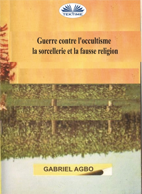 Guerre Contre L'occultisme, La Sorcellerie Et La Fausse Religion, EPUB eBook
