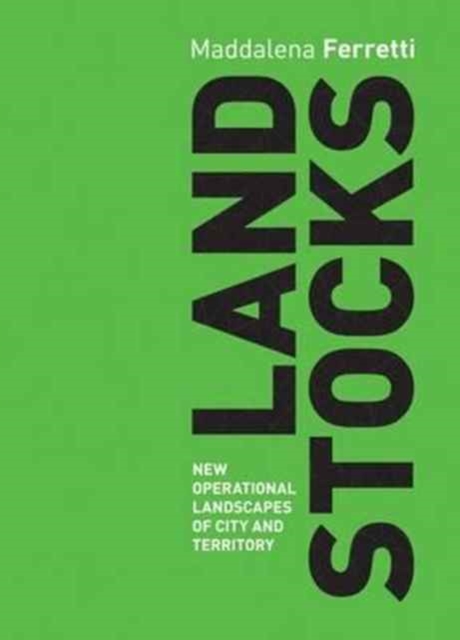 Land Stocks: New Operations Landscapes of City and Territory, Paperback / softback Book