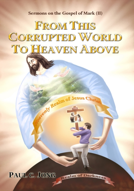 Sermons on the Gospel of Mark(II) - From This Corrupted World To Heaven Above, EPUB eBook