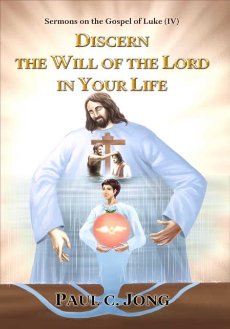 Sermons on the Gospel of Luke ( IV ) - Discern The Will Of The Lord In Your Life, EPUB eBook