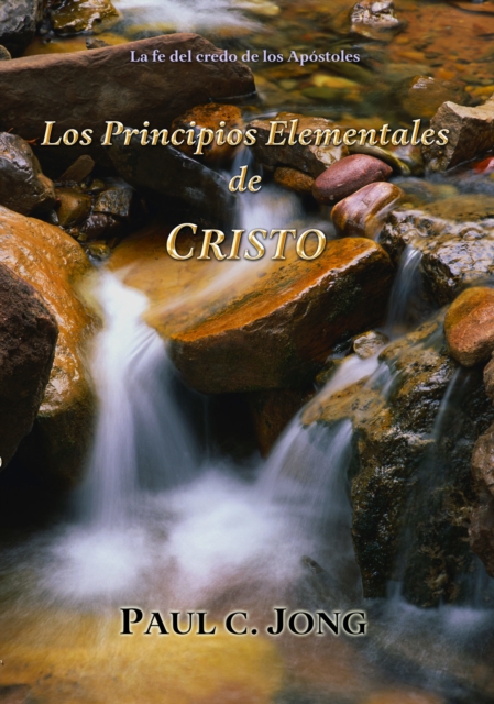 La fe del credo de los Apostoles: Los Principios Elementales de Cristo, EPUB eBook