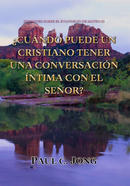 Sermones Sobre El Evangelio De Mateo (I)- Cuando Puede Un Cristiano Tener Una Conversacion Intima Con El Senor?, EPUB eBook