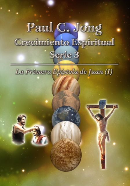 La Primera Epistola de Juan (I) - Paul C. Jong Crecimiento Espiritual Serie 3, EPUB eBook