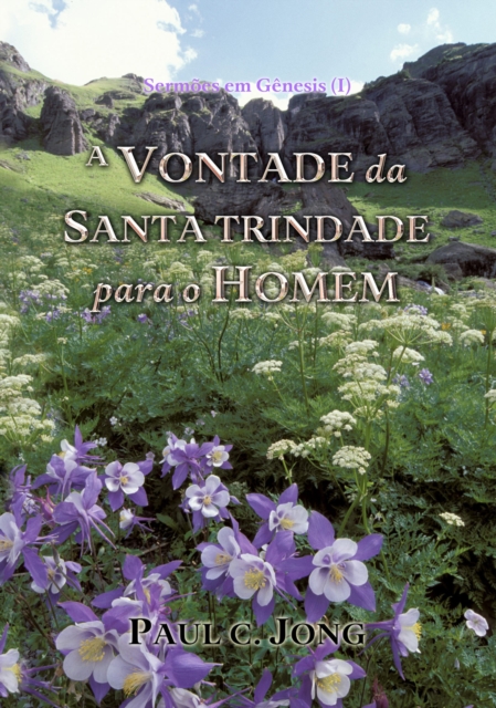 Sermoes em Genesis (I) - A Vontade Da Santa Trindade Para O Homem, EPUB eBook