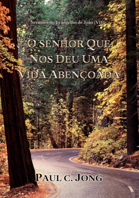 Sermoes no Evangelho de Joao (VIII) - O Senhor Que Nos Deu Uma Vida Abencoada, EPUB eBook