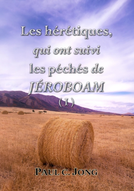 Les heretiques, qui ont suivi les peches de JEROBOAM ( I ), EPUB eBook