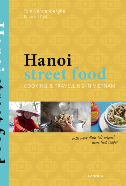 Hanoi Street Food: Cooking and Travelling in Vietnam, Paperback / softback Book