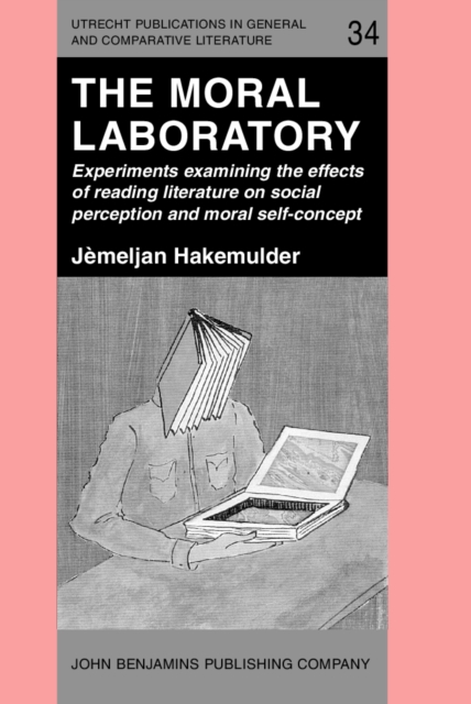 The Moral Laboratory : Experiments examining the effects of reading literature on social perception and moral self-concept, Hardback Book