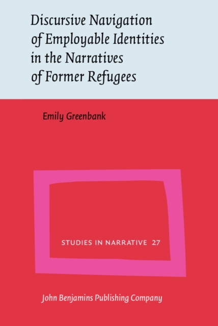Discursive Navigation of Employable Identities in the Narratives of Former Refugees, EPUB eBook