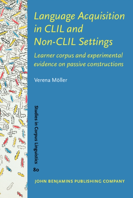 Language Acquisition in CLIL and Non-CLIL Settings : Learner corpus and experimental evidence on passive constructions, EPUB eBook