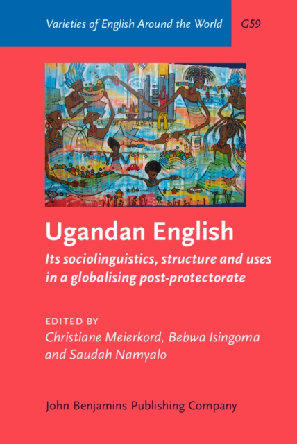 Ugandan English : Its sociolinguistics, structure and uses in a globalising post-protectorate, PDF eBook