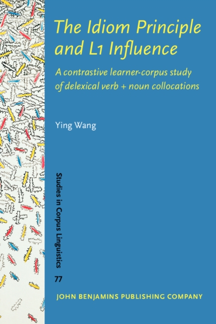 The Idiom Principle and L1 Influence : A contrastive learner-corpus study of delexical verb + noun collocations, PDF eBook
