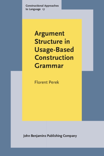 Argument Structure in Usage-Based Construction Grammar : Experimental and corpus-based perspectives, PDF eBook