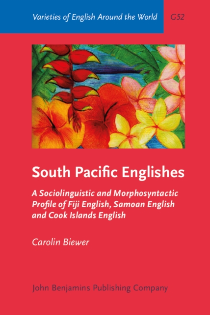 South Pacific Englishes : A Sociolinguistic and Morphosyntactic Profile of Fiji English, Samoan English and Cook Islands English, PDF eBook