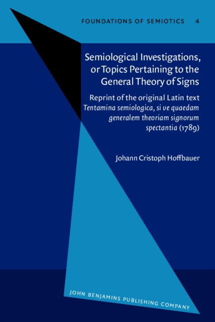 Semiological Investigations, or Topics Pertaining to the General Theory of Signs : Reprint of the original Latin text <i>Tentamina semiologica, si ve quaedam generalem theoriam signorum spectantia</i>, PDF eBook