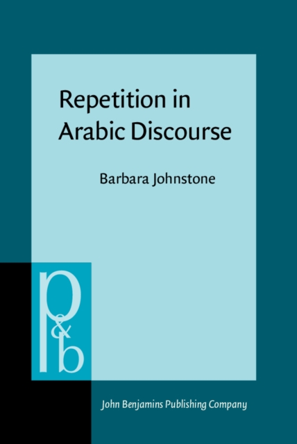 Repetition in Arabic Discourse : Paradigms, syntagms and the ecology of language, PDF eBook