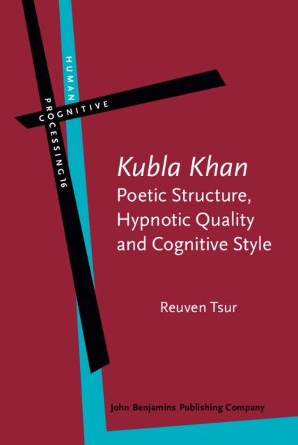 'Kubla Khan' - Poetic Structure, Hypnotic Quality and Cognitive Style : A study in mental, vocal and critical performance, PDF eBook