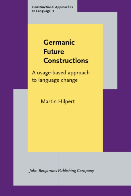 Germanic Future Constructions : A usage-based approach to language change, PDF eBook