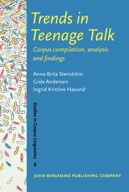 Trends in Teenage Talk : Corpus compilation, analysis and findings, PDF eBook