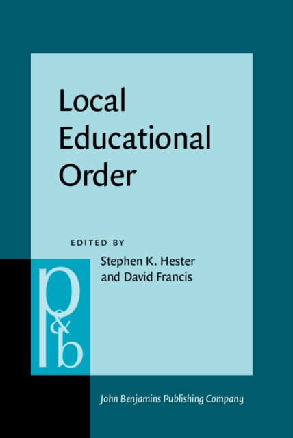 Local Educational Order : Ethnomethodological studies of knowledge in action, PDF eBook