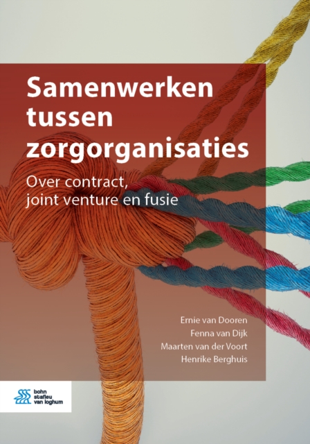 Samenwerken tussen zorgorganisaties : Over contract, joint venture en fusie, EPUB eBook