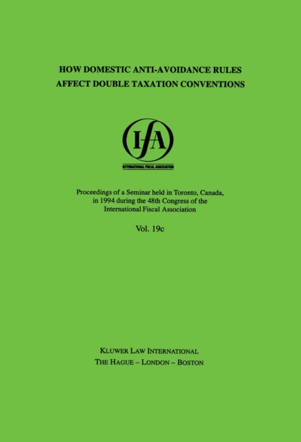 IFA: How Domestic Anti-Avoidance Rules Affect Double Taxation Conventions : How Domestic Anti-Avoidance Rules Affect Double Taxation Conventions, PDF eBook