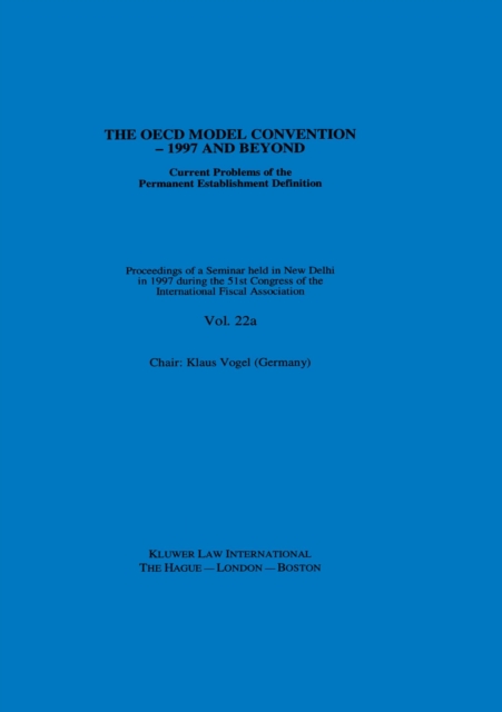IFA: The OECD Model Convention - 1997 and Beyond: Current Problems of the Permanent Establishment Definition : Current Problems of the Permanent Establishment Definition, PDF eBook